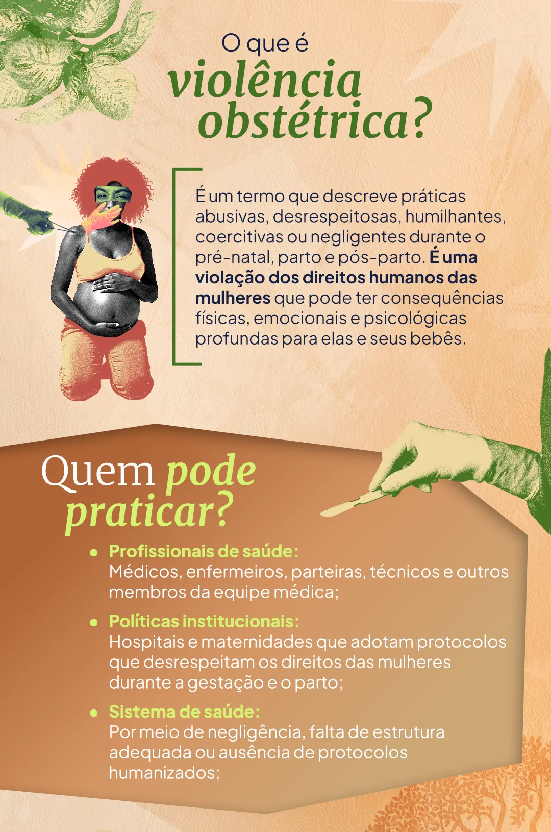 A imagem explica o que é violência obstétrica, descrevendo-a como práticas abusivas, desrespeitosas, humilhantes, coercitivas ou negligentes durante o pré-natal, parto e pós-parto. Destaca que isso representa uma violação dos direitos humanos das mulheres, podendo causar impactos físicos, emocionais e psicológicos graves.