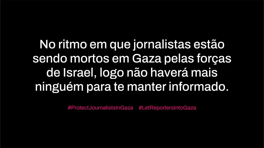 Imagem com fundo preto e texto branco alerta: jornalistas estão sendo mortos em Gaza e logo não haverá quem informe.