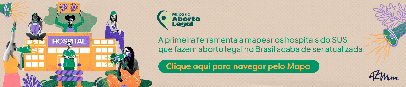 O banner traz uma ilustração colorida em colagem digital. À esquerda, mulheres diversas aparecem protestando em frente a um hospital laranja com a palavra “HOSPITAL” em destaque. Algumas seguram megafones verdes, outras levantam cartazes ou punhos cerrados. Ao fundo, há o mapa do Brasil em verde e elementos gráficos em lilás e laranja que remetem a mobilização. À direita, sobre fundo bege, está o texto: “Mapa do Aborto Legal. A primeira ferramenta a mapear os hospitais do SUS que fazem aborto legal no Brasil acaba de ser atualizada. Clique aqui para navegar pelo Mapa”