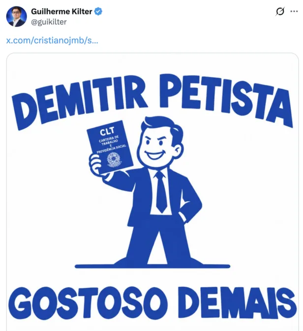 Captura de tela de uma publicação no X, do perfil Guilherme Kilter (@guilkilter). A imagem tem fundo branco e, em letras grandes azuis, traz a frase “DEMITIR PETISTA” na parte superior e “GOSTOSO DEMAIS” na parte inferior. No centro, há uma ilustração de um homem sorridente, de terno e gravata, segurando uma carteira de trabalho azul com a inscrição “CLT – Carteira de Trabalho e Previdência Social”.